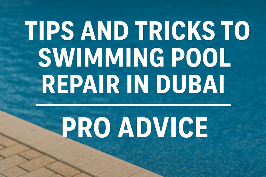 Tips and Tricks to Swimming Pool Repair in Dubai – Pro Advice